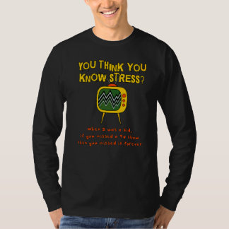 Du glaubst, du kennst Stress, als ich ein Kind war T-Shirt