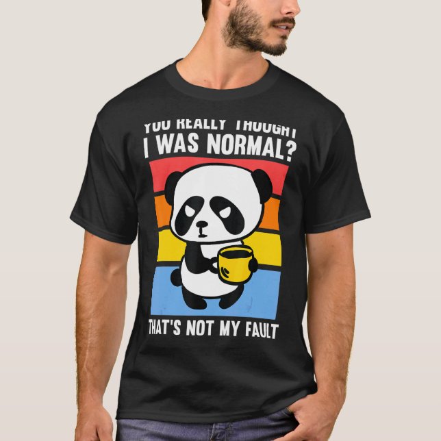 Du glaubst wirklich, ich wäre ein normaler Pandas- T-Shirt (Vorderseite)