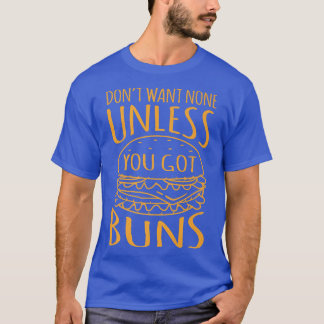 Du Got Buns Cheeseburger Hamburger Burger Food Gr T-Shirt