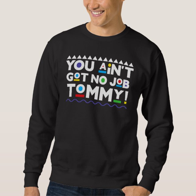 Du Got keinen Job im Tommy 90er Sweatshirt (Vorderseite)