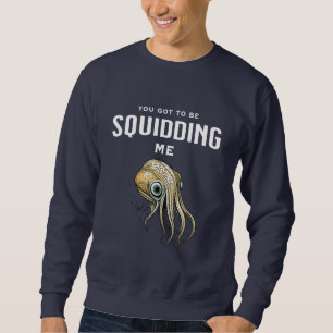 Du Got mich zu Squidding Funny Tintenfisch Puff Sweatshirt