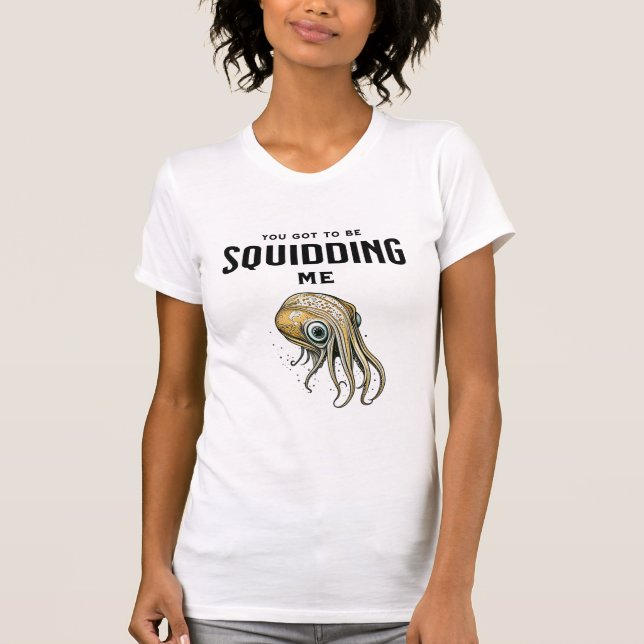 Du Got mich zu Squidding Funny Tintenfisch Puff T-Shirt (Vorderseite)