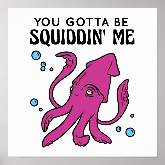 Du Gotta be Squiddin' Me, Funny Tintenfisch Sprich Poster (Vorne)