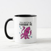 Du Gotta be Squiddin' Me, Funny Tintenfisch Sprich