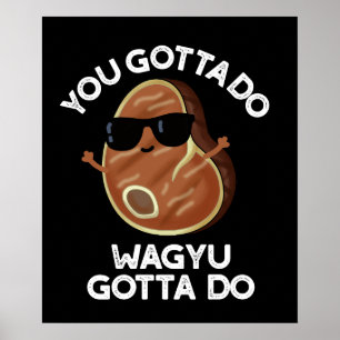 Du Gotta Do Wagyu Gotta Do Steak Puck Dark BG Poster