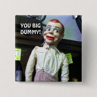 "Du große Schaufensterpuppe!" Foto Pin Ventriloqui Button