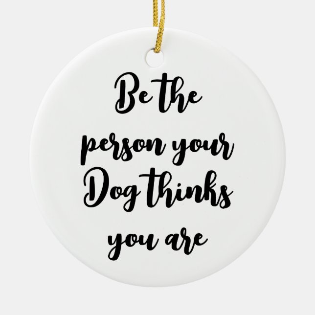 Du hältst dich für Hundegeschenk Keramik Ornament (Vorne)
