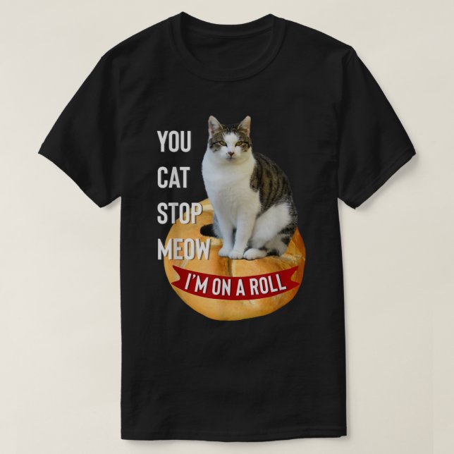Du hast Cat Stopp Meow Im On A Roll Funny T Shirt  (Design vorne)