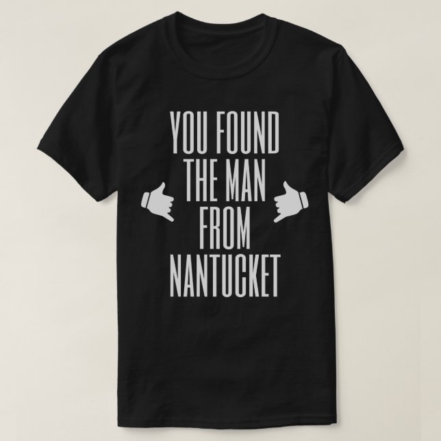 Du hast den Mann aus Nantucket gefunden T-Shirt (Design vorne)