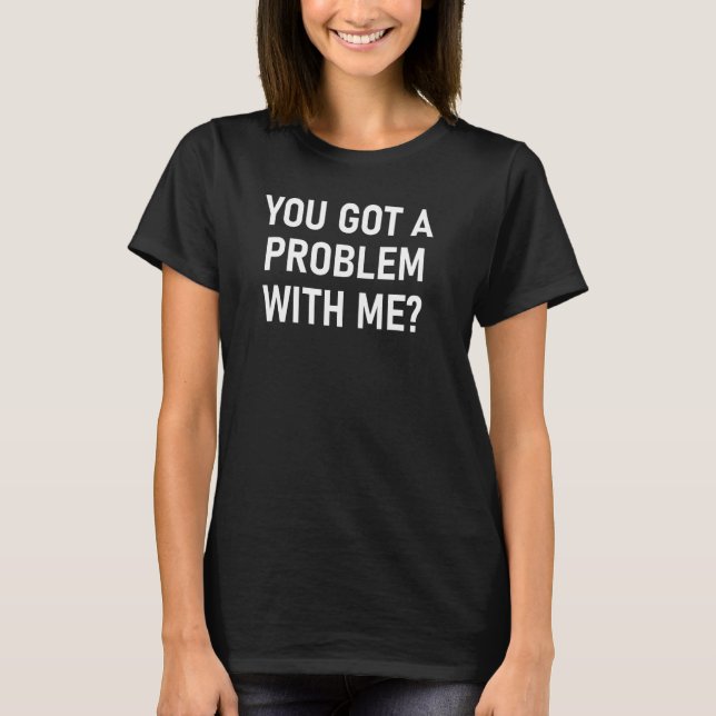 Du hast ein Problem mit mir Got, mit einem lustige T-Shirt (Vorderseite)