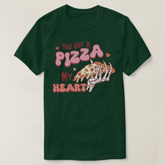 Du hast eine Pizza von meinem Herzen Got 1 T-Shirt (Design vorne)