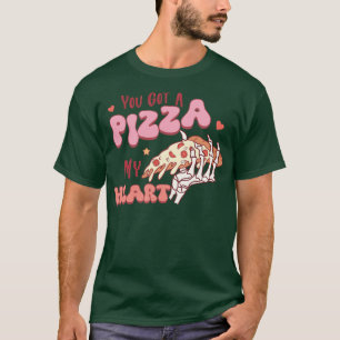 Du hast eine Pizza von meinem Herzen Got 1 T-Shirt