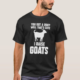 Du hast einen Hund, na das ist süß, ich ziehe Zieg T-Shirt