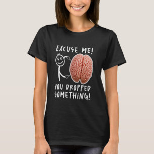Du hast etwas Hirngespinst fallen gelassen T-Shirt