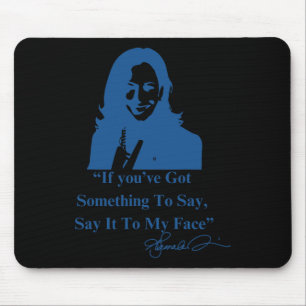 Du hast etwas zu sagen, das mir ins Gesicht Kamala Mousepad