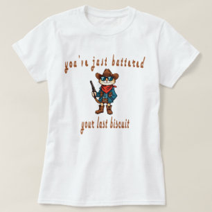 Du hast gerade dein letztes Brötchen gebuttert, lu T-Shirt