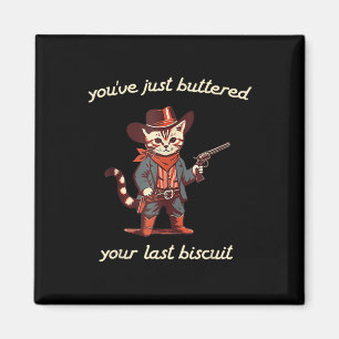 Du hast gerade deinen letzten Biscuit-Western-Cat  Magnet