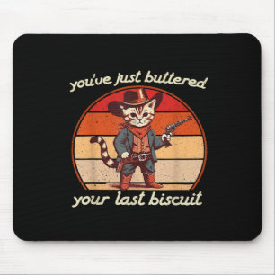 Du hast gerade deinen letzten Biscuit-Western-Cat Mousepad