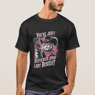 Du hast gerade deinen letzten Biscuit-Western-Cat  T-Shirt