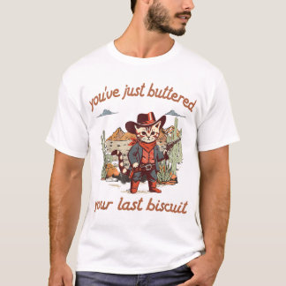Du hast gerade deinen letzten Biscuit-Western gebu T-Shirt