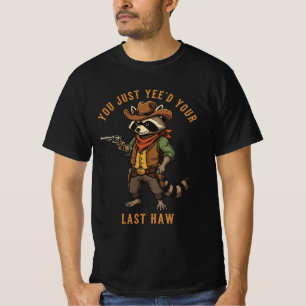Du hast gerade deinen letzten Haw-Waschbären gejag T-Shirt