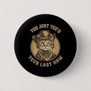 Du hast gerade deinen letzten Haw Western Cat Cowb Button