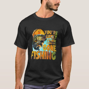 Du hast Glück, dass ich hier bin, ich hätte auch z T-Shirt