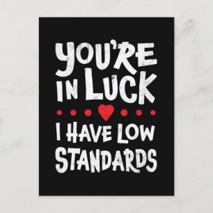 Du hast Glück, dass ich niedrige Standards habe Postkarte
