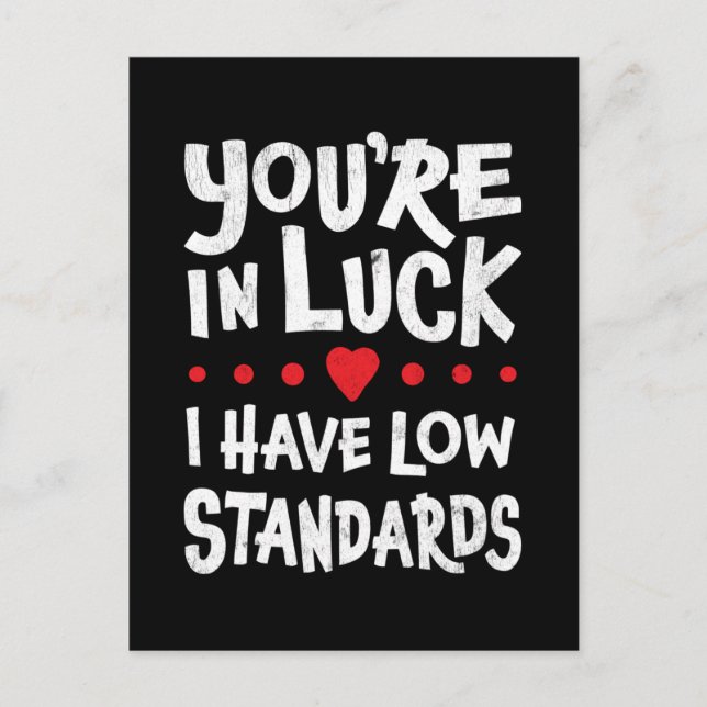 Du hast Glück, dass ich niedrige Standards habe Postkarte (Vorderseite)