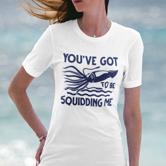 Du hast got, mich zu quietschen T-Shirt (You’ve got To Be Squidding Me T-Shirt)