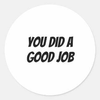 Du hast gute Arbeit geleistet Runder Aufkleber