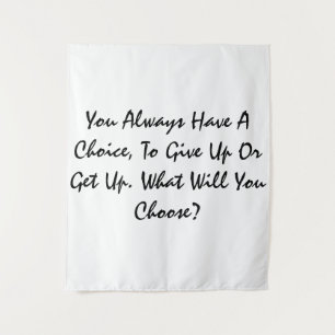 Du hast immer eine Wahl, aufzugeben oder aufzusteh Wandteppich