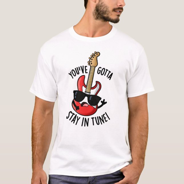 Du hast in Tune Funny Guitar Pun Bleibe T-Shirt (Vorderseite)
