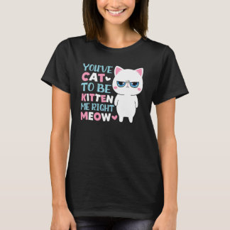 Du hast Katze sein Kätzchen mich Miauen Kätzchen K T-Shirt