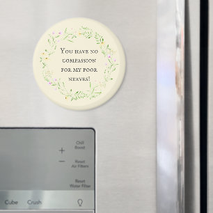 Du hast kein Mitgefühl für meine armen Nerven! Flo Magnet