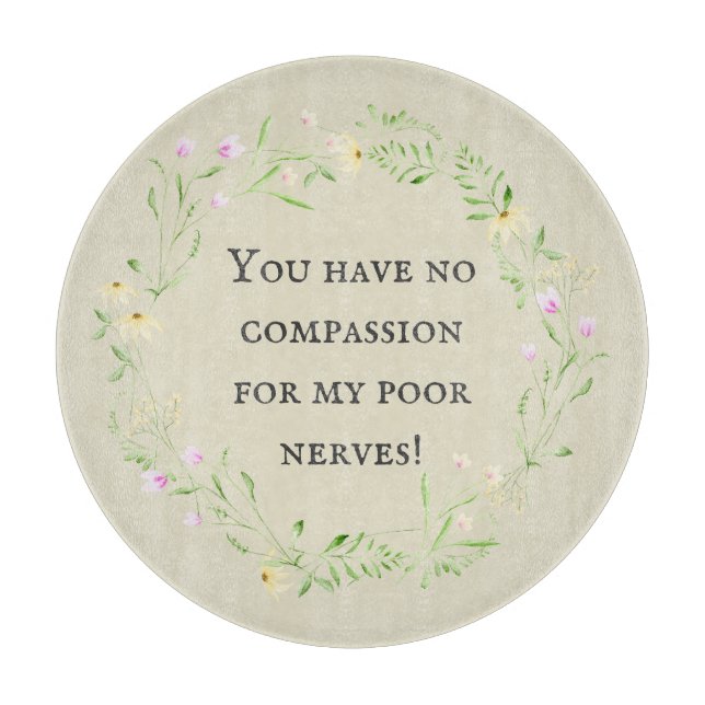 Du hast kein Mitgefühl für meine armen Nerven! Flo Schneidebrett (Vorderseite)