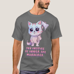 Du hast meinen Innenax-Mörder inspiriert T-Shirt