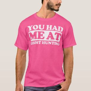 Du hast mich bei der Geisterjagd T-Shirt