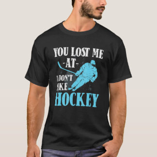 Du hast mich bei Ich mag Hockey nicht verloren   H T-Shirt