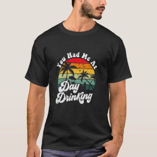 Du hast mich beim Trinken am Tag Retro-Strand Somm T-Shirt