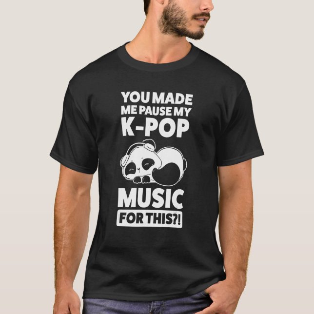 Du hast mich gezwungen, meine k-Pop Musik für dies T-Shirt (Vorderseite)