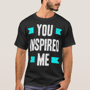 Du hast mich inspiriert T-Shirt