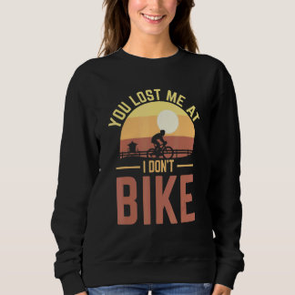 Du hast mich verloren, ich fahre kein Fahrrad Sweatshirt