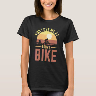 Du hast mich verloren, ich fahre kein Fahrrad T-Shirt