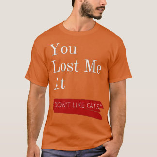 Du hast mich verloren, weil ich das Design von Kat T-Shirt