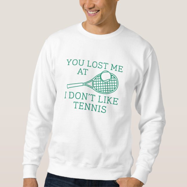 Du hast mich verloren, weil ich kein Tennis mag Sweatshirt (Vorderseite)