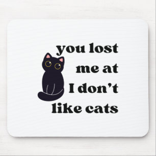 Du hast mich verloren, weil ich keine Katzen mag Mousepad
