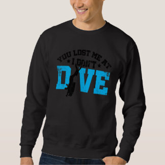 Du hast mich verloren, wenn ich nicht tauche Scuba Sweatshirt