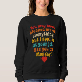 Du hast mich vielleicht bei allem blockiert, aber  sweatshirt