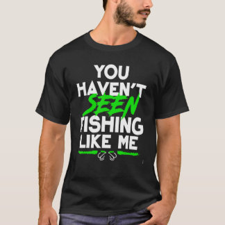 Du hast nicht gesehen, wie ich fischen T-Shirt